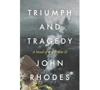 Triumph and Tragedy: A Novel of World War II