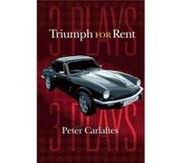 Triumph for Rent Three Plays by Peter Carlaftes Carlaftes, Peter (Auteur)