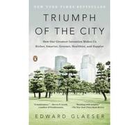 Triumph of the City Edward Glaeser Edward Glaeser (Auteur)