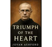 TRIUMPH OF THE HEART: Maximilian Kolbe’s Self-Sacrifice in Auschwitz: A Testament to Faith, Love, and Hope that Continues to Inspire Generations