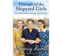 Triumph of the Shipyard Girls by Nancy Revell Nancy Revell (Auteur)