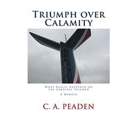 Triumph over Calamity: What Really Happened on the Carnival Triumph A Memoir