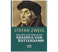 Triumph Und Tragik Des Erasmus Von Rotterdamm