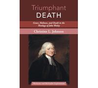 Triumphant Death: Grace, Holiness, and Death in the Theology of John Wesley