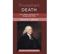 Triumphant Death: Grace, Holiness, and Death in the Theology of John Wesley