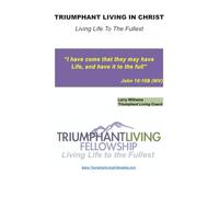 Triumphant Living in Christ: Living Life to the Fullest