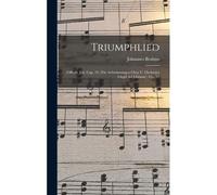 Triumphlied: (Offenb. Joh. Cap. 19.) Für Achtstimmigen Chor U. Orchester (Orgel Ad Libitum): Op. 55