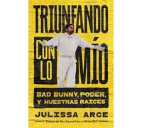 Triunfando con lo mío, Spanish-language edition of Holding onto What's Mine Bad Bunny, poder y nuestras raíces - Julissa Arce - Atria/Primero Sueno Press - ebook (ePub) - Livre