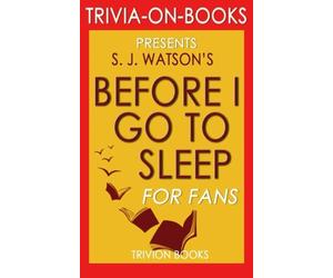 Trivia: Before I Go To Sleep: A Novel by S. J. Watson (Trivia-on-Books)