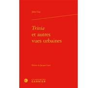 Trivia et autres vues urbaines John Gay (Auteur), Alain Montandon (Direction), Françoise Lavocat (Direction)