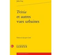Trivia et autres vues urbaines John Gay (Auteur), Alain Montandon (Direction), Françoise Lavocat (Direction)