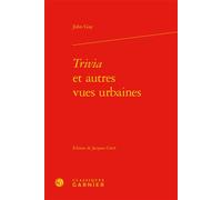 Trivia et autres vues urbaines - John Gay - Classiques Garnier - relié - Essai