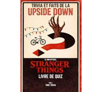 Trivia et Quiz et Faits de l’Upside Down -- Le livre de quiz non officiel de Stranger Things: 500+ trivia quiz, anecdotes, citations et défis pour les ... à l'envers et de la nostalgie des années 80 !