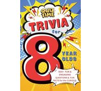 Trivia for 8 Year Olds: 500+ Fun & Engaging Questions & Interesting Facts for the Curious