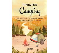 Trivia for Camping: 50 Quizzes to Rescue Rainy Days and Long Afternoons!: 750 quiz questions across 50 general knowledge categories | Perfect mix of ... friends, and families | 6x9 inches, 69 pages