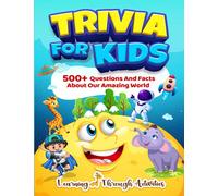 Trivia For Kids: 500+ Questions And Facts About Our Amazing World