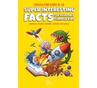 Trivia for Kids 8-12: Animals, Plants, Space, Oceans & Science: Super-Interesting Fun Facts and Quizzes for Car Rides, Classrooms and Family Game Nights