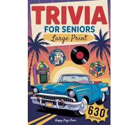 Trivia for Seniors: 630 Easy to Read, Fun & Nostalgic Questions Through the 50s, 60s, 70s, 80s & 90s Packed with Curious Facts, Timeless Memories, and Brain-Boosting Enjoyment All in Large Print