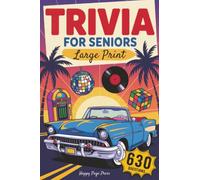 Trivia for Seniors: 630 Easy to Read, Fun & Nostalgic Questions Through the 50s, 60s, 70s, 80s & 90s Packed with Curious Facts, Timeless Memories, and ... All in Large Print