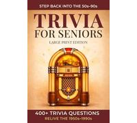Trivia for Seniors Large Print Edition: 400 Multiple-Choice Questions from the 1950s to 1990s to Spark Memories and Conversations
