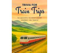 Trivia for Train Trips: 50 Quizzes to Keep Every Journey on Track!: 750 general knowledge quiz questions for adults, families, and kids | Fun for all ... trips, holidays, and commutes | 6x9 inches