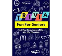 Trivia Fun For Seniors: Test Your Knowledge Of The 50s, 60s, 70s & 80s With 333 Questions In Large Print