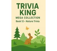 Trivia King : Nature Trivia BOOK 12: 250 Questions to Test Your Knowledge on Nature: Discover the Wonders of Wildlife, Plants, Earth, and the Natural World