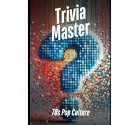 Trivia Master: 70s Pop Culture: 400+ Fun and Engaging Multiple Choice Questions