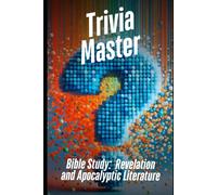 Trivia Master Bible Study: Revelation And Apocalyptic Literature: 400+ Fun And Engaging Multiple Choice Questions