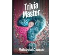 Trivia Master: Mythological Creatures: 400+ Fun And Engaging Multiple Choice Questions