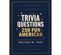 Trivia Questions: 250 Fun American: A Collection of Entertaining and Challenging Questions About American History, Geography, Pop Culture, and More