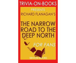 Trivia: The Narrow Road to the Deep North: By Richard Flanagan (Trivia-On-Books)