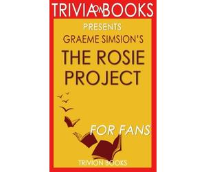 Trivia: The Rosie Project: A Novel By Graeme Simsion (Trivia-On-Books)