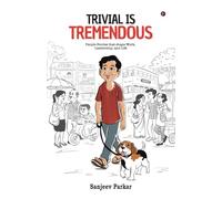 Trivial Is Tremendous: People Stories That Shape Work, Leadership, and Life