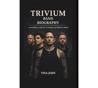 TRIVIUM BAND BIOGRAPHY: Ascendancy and the Evolution of Modern Metal