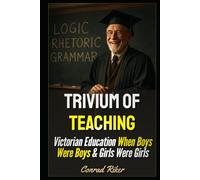 Trivium Of Teaching: Victorian Education When Boys Were Boys & Girls Were Girls