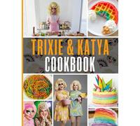 Trixie And Katya Cookbook: The Home Cook 20 Recipes To Know Trixie And Katya Wellness And Healing