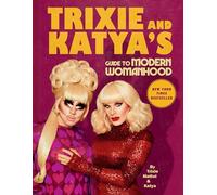 Trixie Mattel & Katya – Trixie and Katya's Guide to Modern Womanhood – Relié