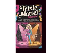 TRIXIE MATTEL BIOGRAPHY: From Drag Stardom to Country Chords: The Bold, Brilliant, and Unapologetic Rise of an Entertainment Icon