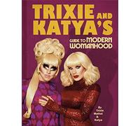 Trixie Mattel & Katya – Trixie and Katya's Guide to Modern Womanhood – Relié