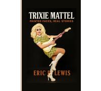 TRIXIE MATTEL: Painted Faces, Real Stories