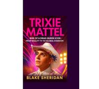 TRIXIE MATTEL: Rise of a Drag Queen Icon - From Reality TV to Global Stardom