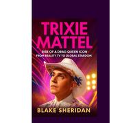 TRIXIE MATTEL: Rise of a Drag Queen Icon - From Reality TV to Global Stardom