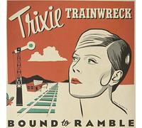 Trixie Trainwreck - Bound to Ramble [Import]