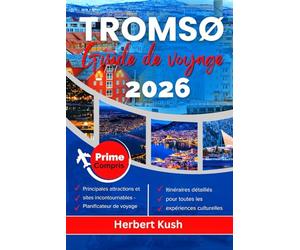 TRØMSO GUIDE DE VOYAGE 2026: Découvrez des expériences inoubliables dans les lieux les plus emblématiques de la Scandinavie du Nord, des événements uniques et des saveurs locales