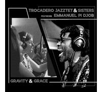 Trocadero Jazztet & Sisters & Emmanuel Pi Djob - Gravity & Grace