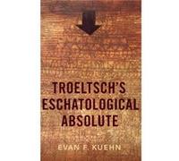 Troeltschs Eschatological Absolute - Kuehn Evan F. Metadata Specialist Atla ILL Coordinator Metadata Specialist Atla ILL Coordinator North Park University Kuehn Evan F. Metadata Specialist Atla ILL Co