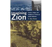 Troen, I: Imagining Zion - Dreams, Designs And Realities In