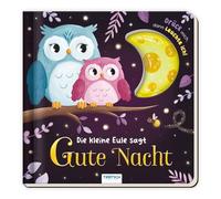 TRÖTSCH - Die kleine Eule sagt "Gute Nacht" : Pappenbuch zum Vorlesen mit Leuchteffekt für Kinder ab 2 Jahren