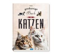 TRÖTSCH - Kinderbuch Das großartige Buch der Katzen : Für alle Katzenliebhaber ab 8 Jahren